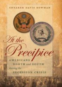 cover of the book At the Precipice : Americans North and South During the Secession Crisis