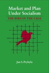 cover of the book Market and Plan under Socialism : The Bird in the Cage