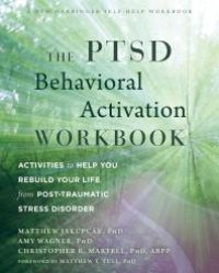 cover of the book The PTSD Behavioral Activation Workbook : Activities to Help You Rebuild Your Life from Post-Traumatic Stress Disorder