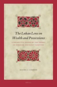 cover of the book The Lukan Lens on Wealth and Possessions : A Perspective Shaped by the Themes of Reversal and Right Response