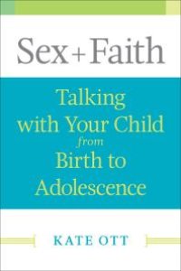 cover of the book Sex + Faith : Talking with Your Child from Birth to Adolescence