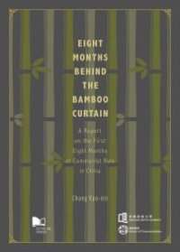 cover of the book Eight Months Behind the Bamboo Curtain : A Report on the First Eight Months of Communist Rule in China