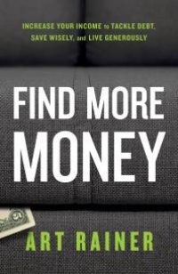 cover of the book Find More Money : Increase Your Income to Tackle Debt, Save Wisely, and Live Generously