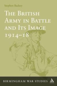 cover of the book The British Army in Battle and Its Image 1914-18