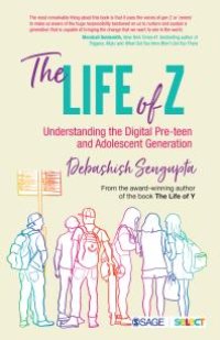 cover of the book The Life of Z : Understanding the Digital Pre-Teen and Adolescent Generation