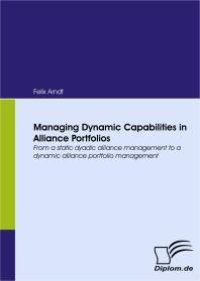 cover of the book Managing Dynamic Capabilities in Alliance Portfolios : From a static dyadic alliance management to a dynamic alliance portfolio management