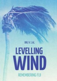 cover of the book Levelling Wind : Remembering Fiji