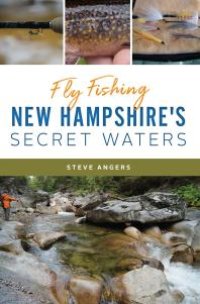 cover of the book Fly Fishing New Hampshire's Secret Waters