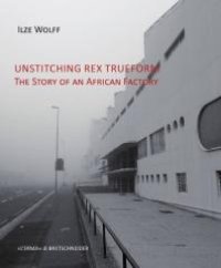 cover of the book Unstitching Rex Trueform : The Story of an African Factory