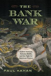 cover of the book The Bank War : Andrew Jackson, Nicholas Biddle, and the Fight for American Finance