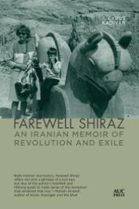 cover of the book Farewell Shiraz : An Iranian Memoir of Revolution and Exile