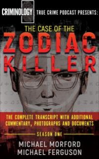 cover of the book The Case of the Zodiac Killer : The Complete Transcript with Additional Commentary, Photographs and Documents