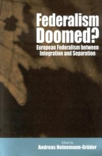 cover of the book Federalism Doomed? : European Federalism Between Integration and Separation