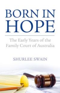 cover of the book Born in Hope : The Early Years of the Family Court in Australia