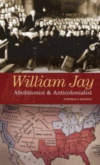 cover of the book William Jay: Abolitionist and Anticolonialist