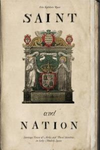 cover of the book Saint and Nation : Santiago, Teresa of Avila, and Plural Identities in Early Modern Spain