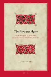 cover of the book The Prophets Agree : The Function of the Book of the Twelve Prophets in Acts