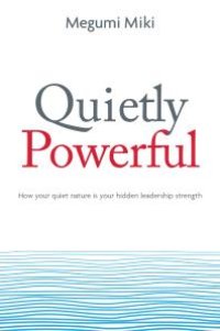 cover of the book Quietly Powerful : How Your Quiet Nature Is Your Hidden Leadership Strength