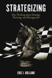 cover of the book Strategizing : New Thinking about Strategy, Planning, and Management