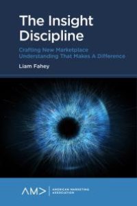 cover of the book The Insight Discipline : Crafting New Marketplace Understanding That Makes a Difference