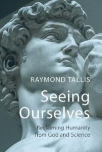 cover of the book Seeing Ourselves : Reclaiming Humanity from God and Science