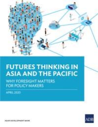 cover of the book Futures Thinking in Asia and the Pacific : Why Foresight Matters for Policy Makers