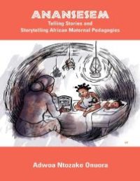 cover of the book Anansesem: Telling Stories and Storytelling African Maternal Pedagogies