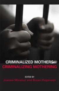 cover of the book Criminalized Mothers, Criminalizing Mothering