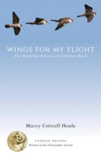 cover of the book Wings for My Flight : The Peregrine Falcons of Chimney Rock, Updated Edition