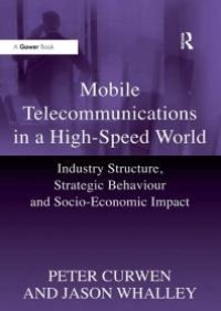 cover of the book Mobile Telecommunications in a High-Speed World : Industry Structure, Strategic Behaviour and Socio-Economic Impact