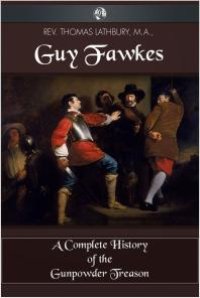 cover of the book Guy Fawkes : A Complete History of the Gunpowder Treason