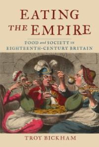 cover of the book Eating the Empire : Food and Society in Eighteenth-Century Britain