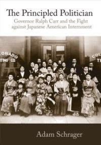 cover of the book Principled Politician : Governor Ralph Carr and the Fight against Japanese American Internment