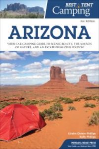 cover of the book Best Tent Camping: Arizona : Your Car-Camping Guide to Scenic Beauty, the Sounds of Nature, and an Escape from Civilization