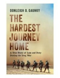 cover of the book The Hardest Journey Home : A True Story of Loss and Duty During the Iraq War