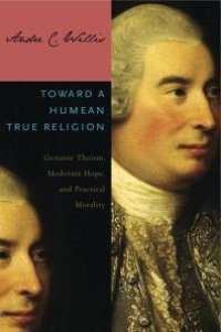 cover of the book Toward a Humean True Religion : Genuine Theism, Moderate Hope, and Practical Morality