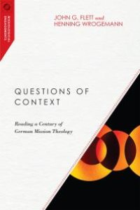 cover of the book Questions of Context : Reading a Century of German Mission Theology