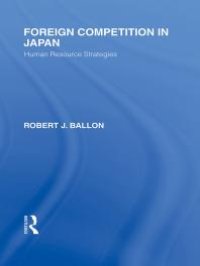 cover of the book Foreign Competition in Japan : Human Resource Strategies