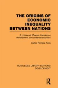 cover of the book The Origins of Economic Inequality Between Nations : A Critique of Western Theories on Development and Underdevelopment