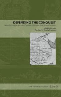 cover of the book Defending the Conquest : Bernardo de Vargas Machuca's Defense and Discourse of the Western Conquests