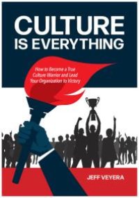 cover of the book Culture Is Everything : How to Become a True Culture Warrior and Lead Your Organization to Victory