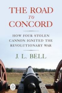 cover of the book The Road to Concord : How Four Stolen Cannon Ignited the Revolutionary War