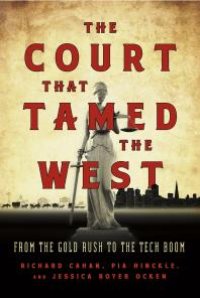 cover of the book The Court That Tamed the West : From the Gold Rush to the Tech Boom