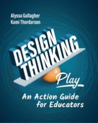 cover of the book Design Thinking in Play : An Action Guide for Educators