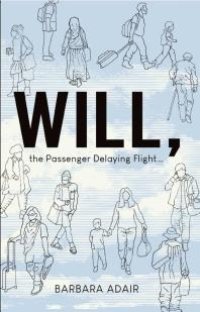 cover of the book Will, the Passenger Delaying Flight : . .