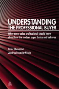 cover of the book Understanding the Professional Buyer : What Every Sales Professional Should Know about How the Modern Buyer Thinks and Behaves