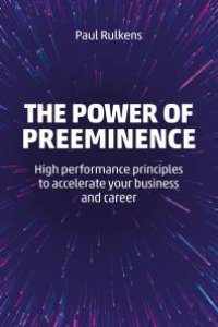 cover of the book The Power of Preeminence : High-Performance Principles to Accelerate Your Business and Career