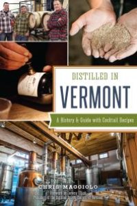 cover of the book Distilled in Vermont : A History & Guide with Cocktail Recipes