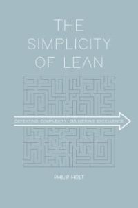 cover of the book The Simplicity of Lean : Defeating Complexity, Delivering Excellence