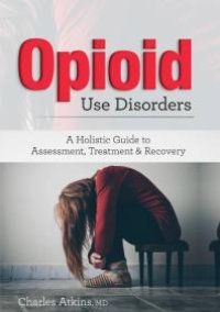 cover of the book Opioid Use Disorders : A Holistic Guide to Assessment, Treatment, and Recovery